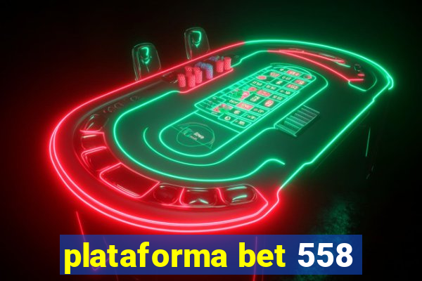 plataforma bet 558